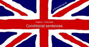 Englisch - Conditional sentences