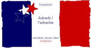 Französisch- Adverb l‘adverbe - Französisch Adverb / l' adverbe Übungen